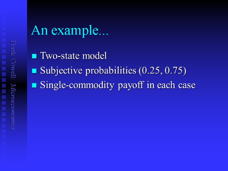 An example... Two-state model Subjective probabilities (0.25, 0.75) Single-commodity payoff in each case